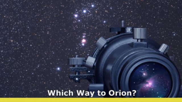 A large camera lens is prominently displayed against a starry sky. The stars of a well-known constellation are visible, with the question &ldquo;Which Way to Orion?&rdquo; displayed in text across a yellow bar. Opens a new window with the video.
