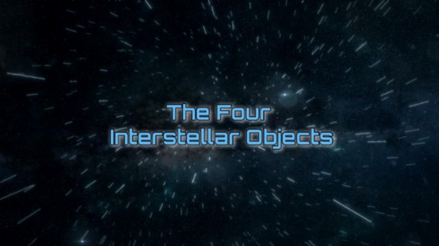A starry background depicting the vastness of space with motion lines suggesting movement. The text &ldquo;The Four Interstellar Objects&rdquo; is prominently displayed in a glowing blue font. Opens a new window with the video.