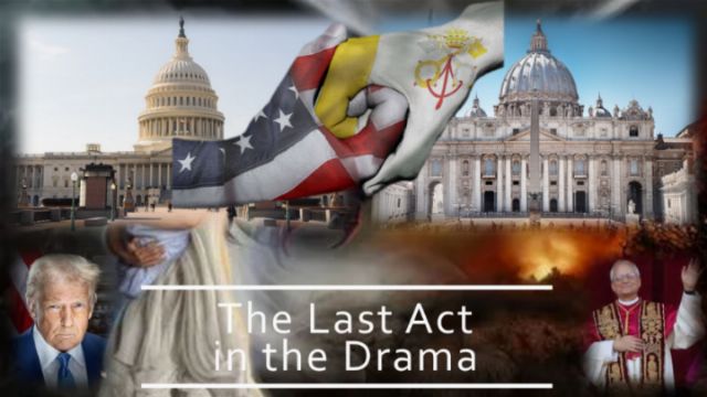 A collage featuring various elements: a person holding an American flag, the United States Capitol building, St. Peter's Basilica, and two figures, including a man in a suit and another in religious attire. The text at the bottom reads &ldquo;The Last Act in the Drama.&rdquo; Opens a new window with the video.