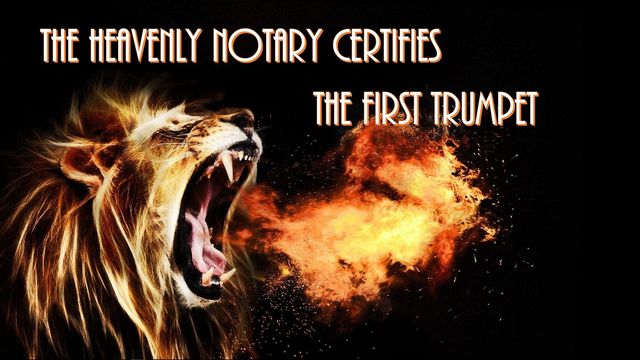 An artistic depiction of a roaring lion with a mane that blends into flames, set against a dark background. Text overlay reads &ldquo;THE HEAVENLY NOTARY CERTIFIES THE FIRST TRUMPET.&rdquo; Opens a new window with the video.