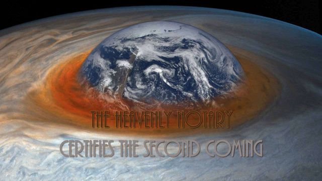 Artistic depiction of a large celestial body with swirling clouds in red and white, encompassing an image of Earth. Above this scene, text reads &ldquo;The Heavenly Notary certifies the Second Coming.&rdquo; Opens a new window with the video.