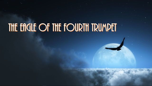 A graphical depiction showing a silhouette of an eagle flying across a night sky with a large full moon visible in the background. The scene includes the text &ldquo;THE EAGLE OF THE FOURTH TRUMPET&rdquo; positioned at the top. Opens a new window with the video.