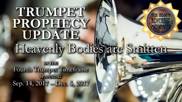 A promotional image featuring a shining trumpet in the foreground and text overlay reading &ldquo;Trumpet Prophecy Update - Heavenly Bodies are Smitten in the Fourth Trumpet Timeframe spanning Sep. 14, 2017 - Dec. 5, 2017.&rdquo; The logo for the High Sabbath Adventist Movement appears in the top right corner. Opens a new window with the video.