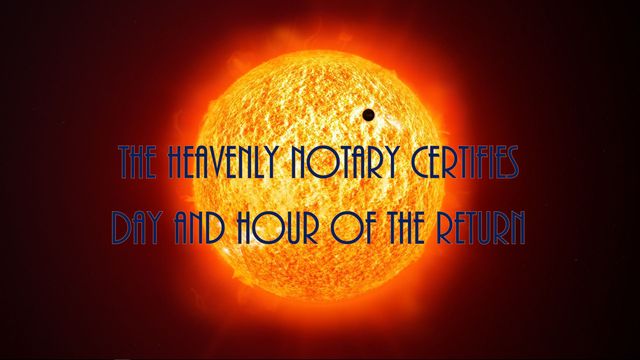 A vivid image featuring an intense, glowing orange sun with a small black spot, resembling a solar eclipse, set against a dark background. Overlaying text states &ldquo;THE HEAVENLY NOTARY CERTIFIES DAY AND HOUR OF THE RETURN&rdquo;. Opens a new window with the video.