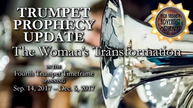A close-up of a shining brass trumpet with text overlay reading &ldquo;TRUMPET PROPHECY UPDATE, The Woman's Transformation in the Fourth Trumpet Timeframe SPANNING Sep. 14, 2017 &ndash; Dec. 5, 2017,&rdquo; with a logo captioned &ldquo;High Sabbath Adventist Movement&rdquo; at the bottom right. Opens a new window with the video.